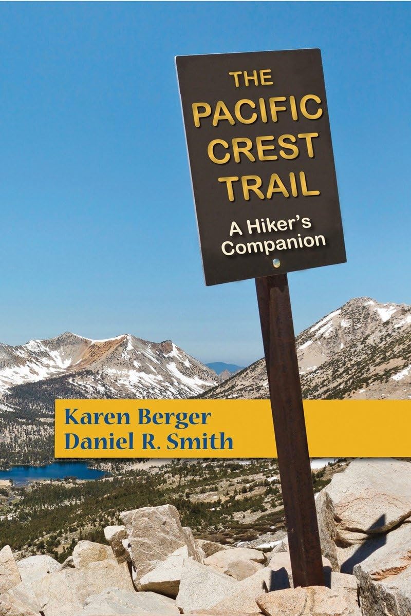 The Pacific Crest Trail: A Hiker's Companion by Karen Berger and Daniel R. Smith (2014)
